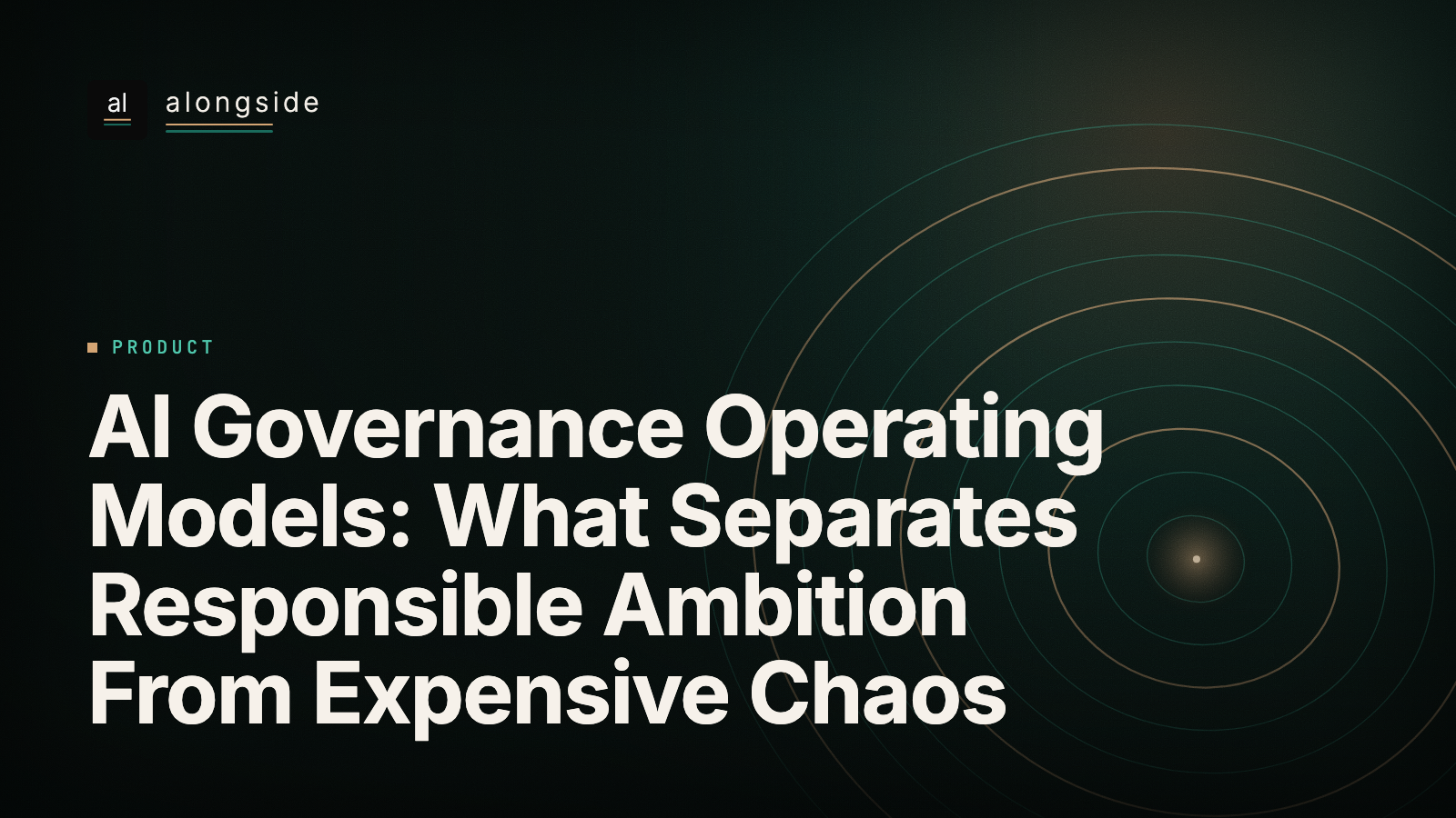 AI Governance Operating Models: What Separates Responsible Ambition From Expensive Chaos