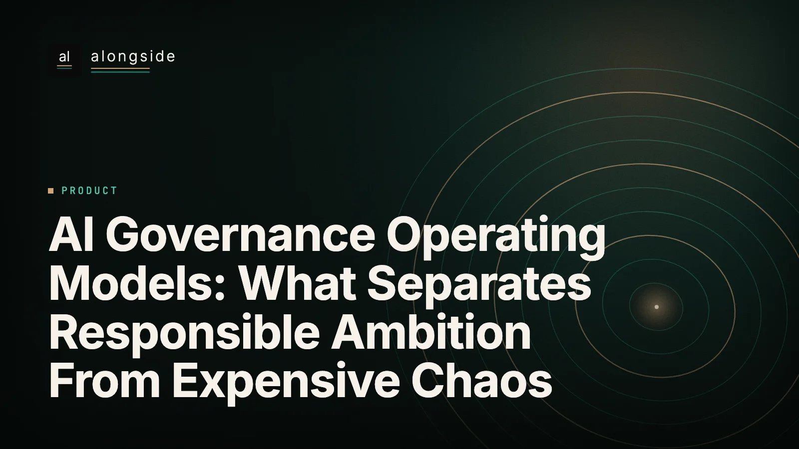 AI Governance Operating Models: What Separates Responsible Ambition From Expensive Chaos