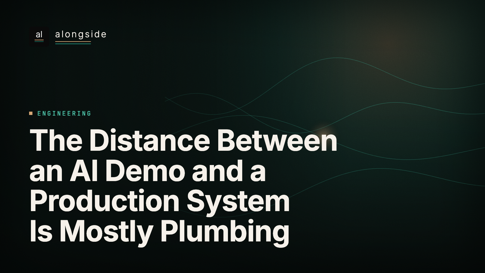 The Distance Between an AI Demo and a Production System Is Mostly Plumbing