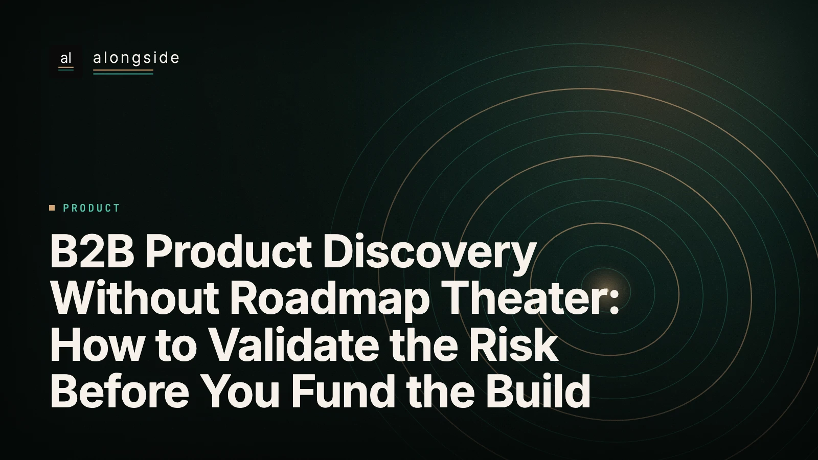 B2B Product Discovery Without Roadmap Theater: How to Validate the Risk Before You Fund the Build