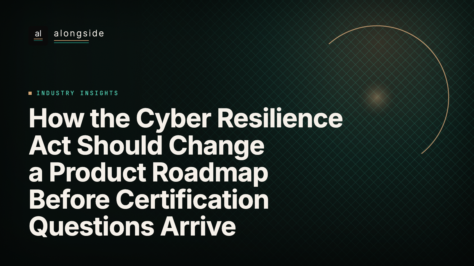 How the Cyber Resilience Act Should Change a Product Roadmap Before Certification Questions Arrive