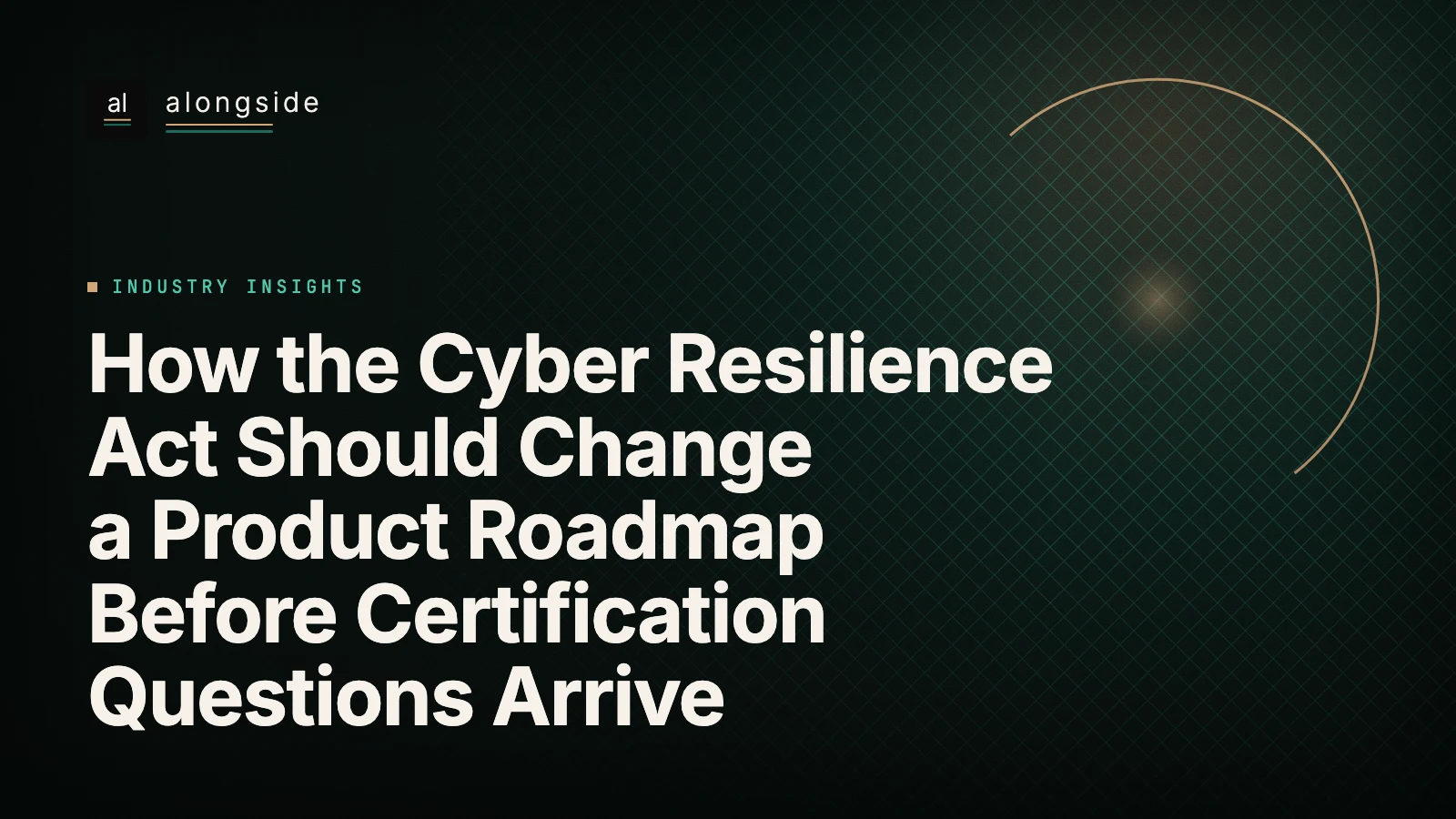 How the Cyber Resilience Act Should Change a Product Roadmap Before Certification Questions Arrive