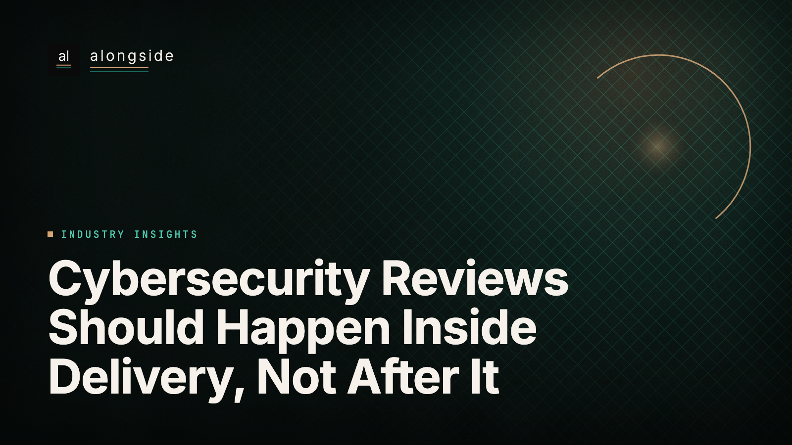 Cybersecurity Reviews Should Happen Inside Delivery, Not After It