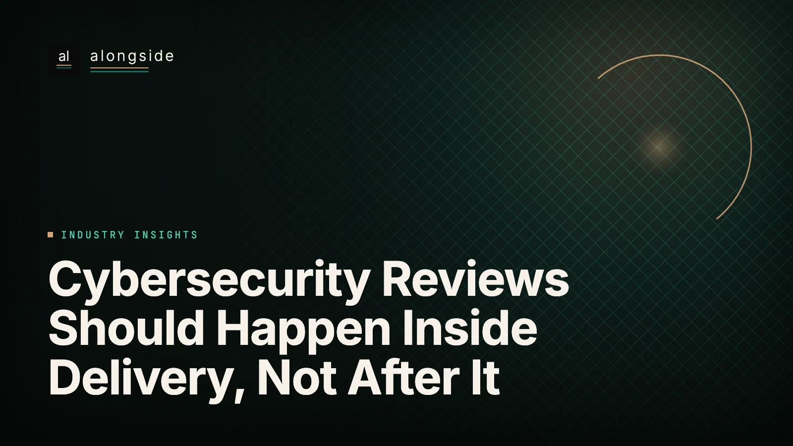 Cybersecurity Reviews Should Happen Inside Delivery, Not After It