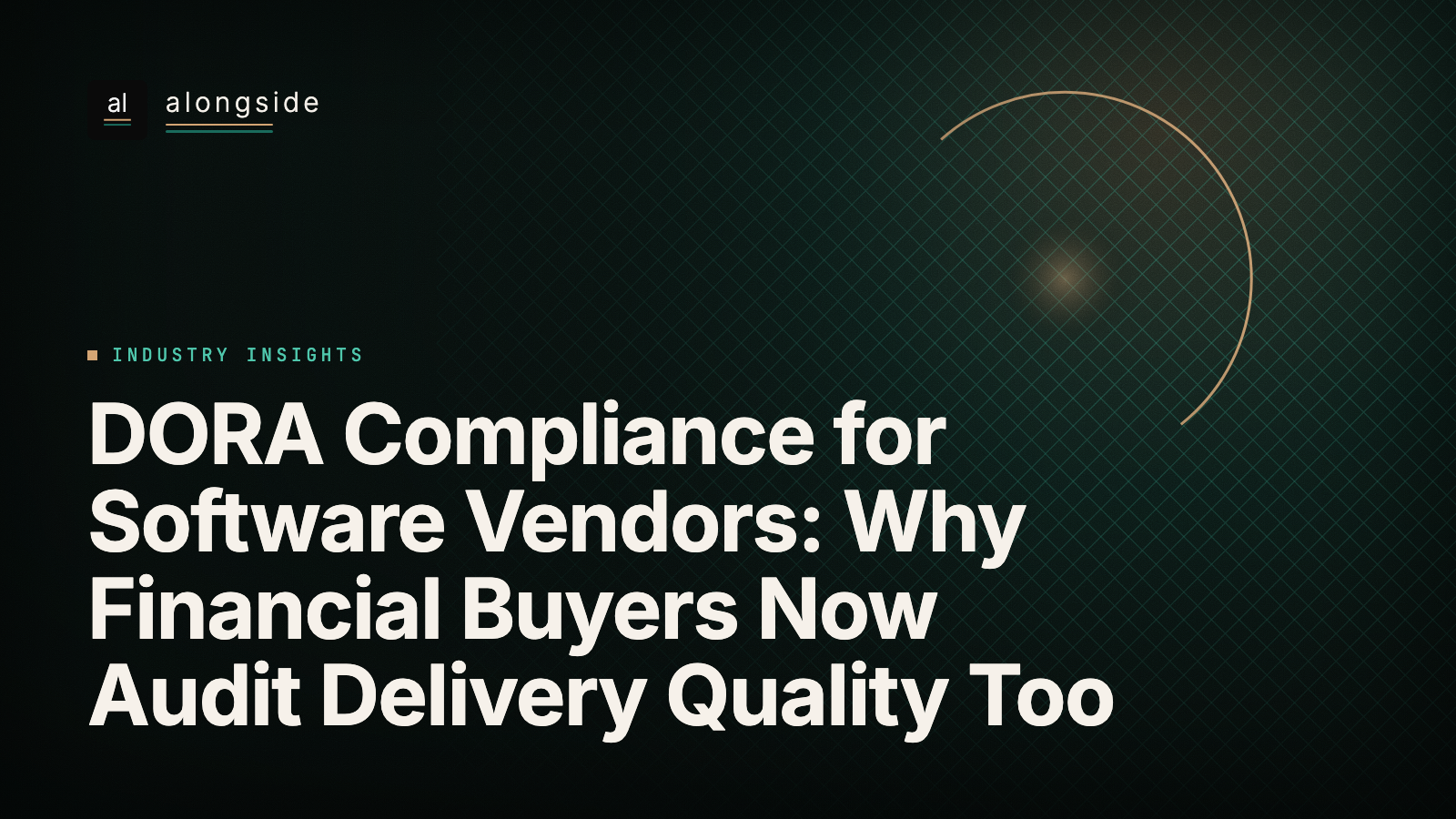 DORA Compliance for Software Vendors: Why Financial Buyers Now Audit Delivery Quality Too