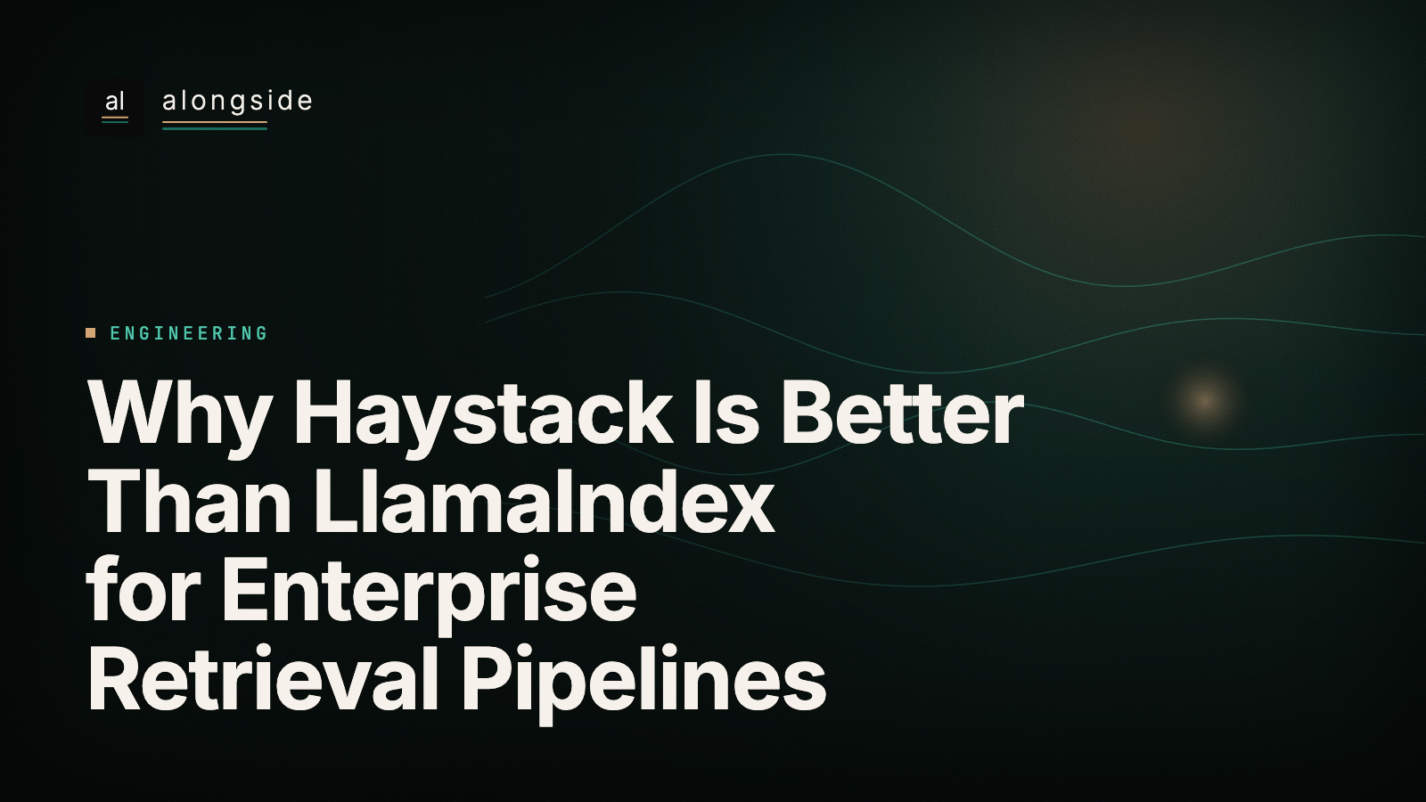 Why Haystack Is Better Than LlamaIndex for Enterprise Retrieval Pipelines