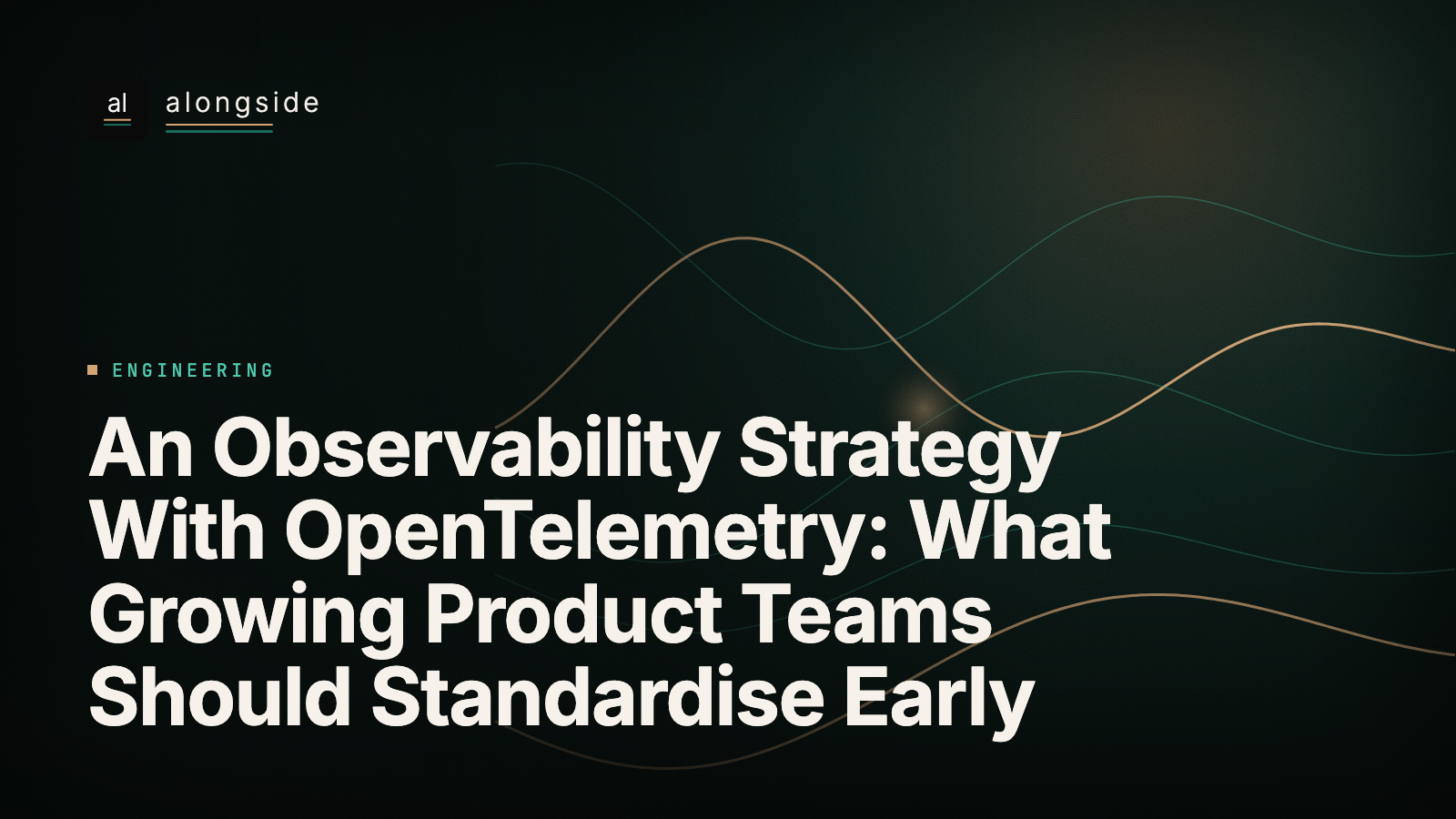An Observability Strategy With OpenTelemetry: What Growing Product Teams Should Standardise Early