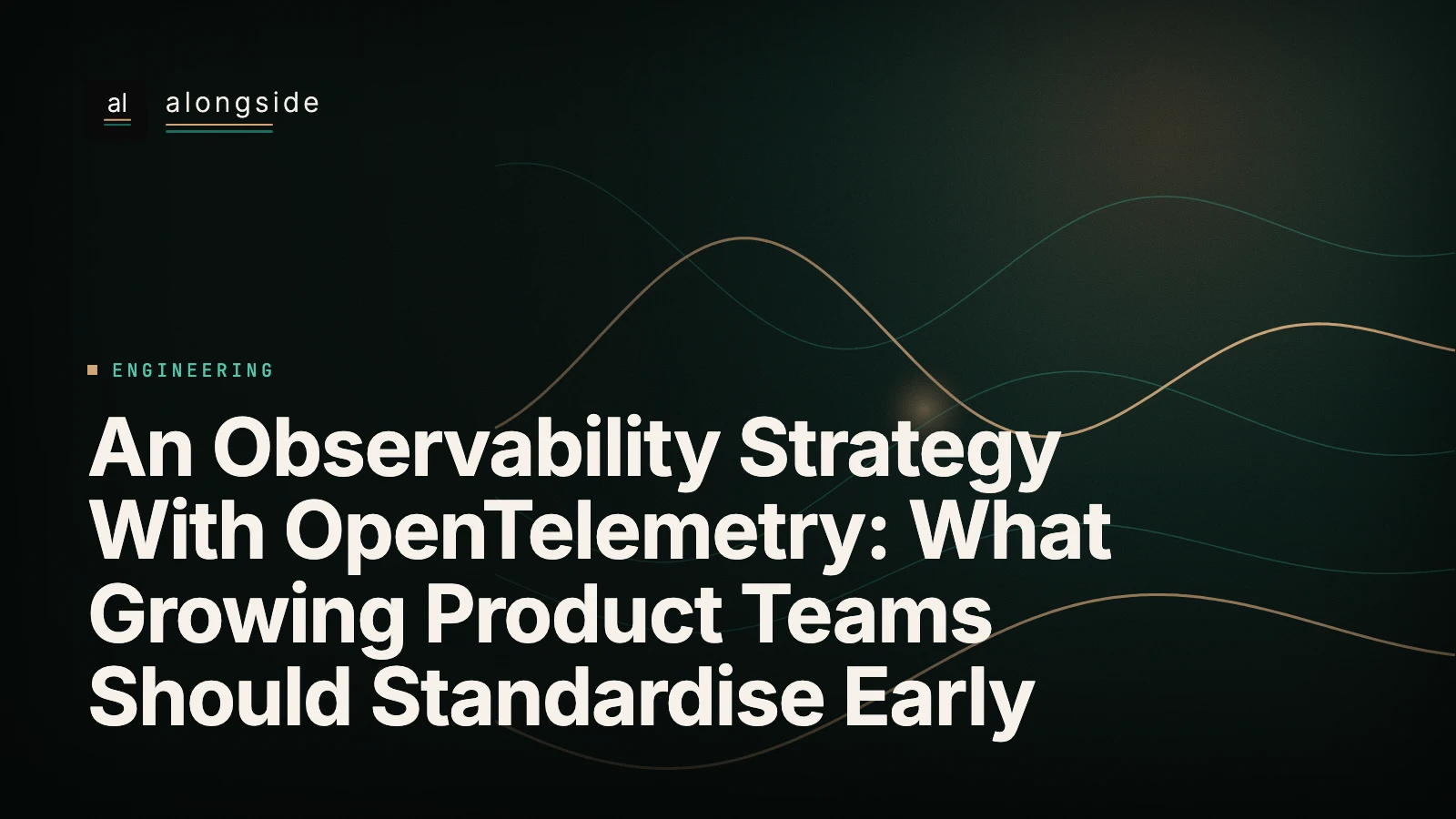 An Observability Strategy With OpenTelemetry: What Growing Product Teams Should Standardise Early