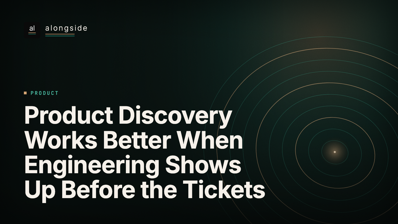 Product Discovery Works Better When Engineering Shows Up Before the Tickets