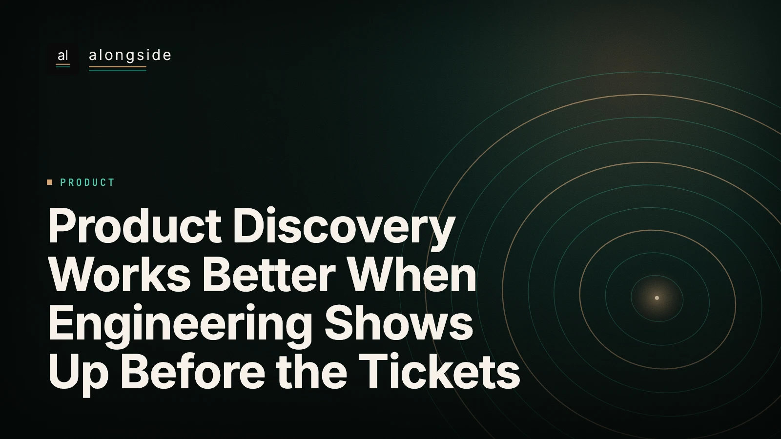 Product Discovery Works Better When Engineering Shows Up Before the Tickets