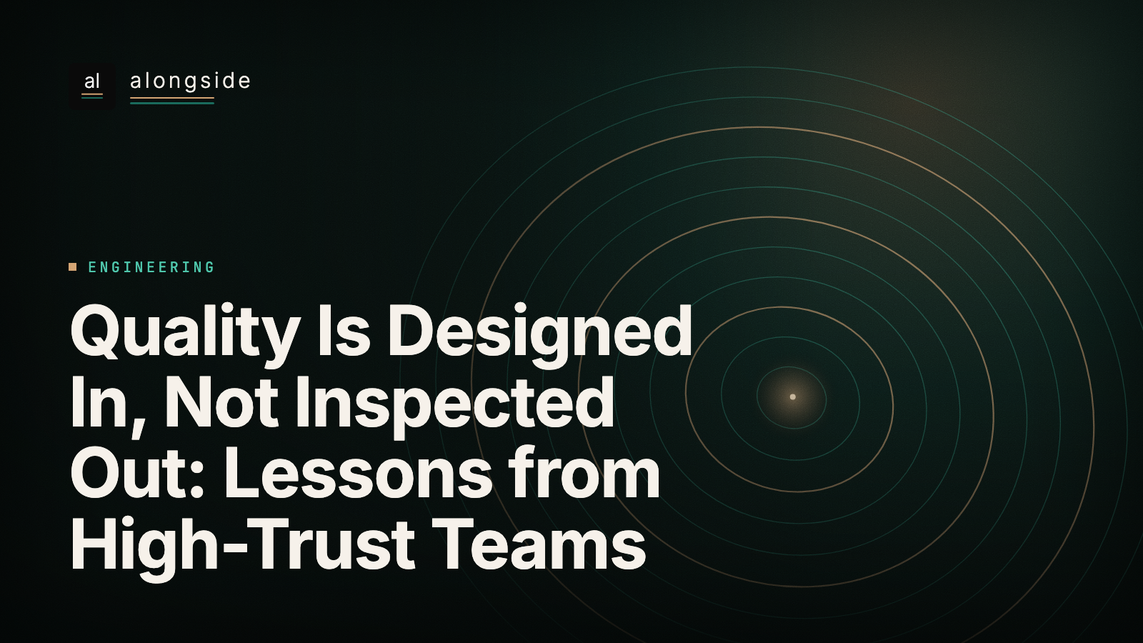 Quality Is Designed In, Not Inspected Out: Lessons from High-Trust Teams