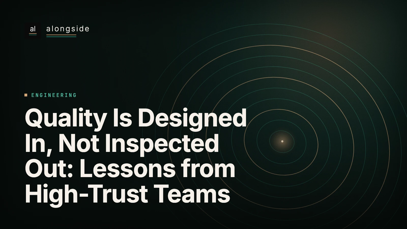 Quality Is Designed In, Not Inspected Out: Lessons from High-Trust Teams